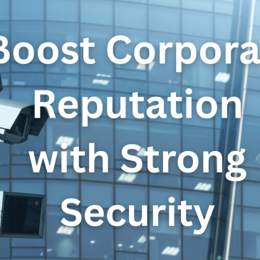 Building Trust Through Security: How to Boost Corporate Reputation with Robust Security Measures